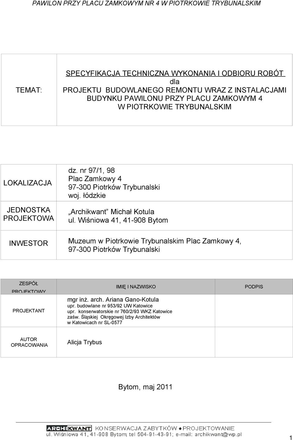 Wiśniowa 41, 41-908 Bytom INWESTOR Muzeum w Piotrkowie Trybunalskim Plac Zamkowy 4, 97-300 Piotrków Trybunalski ZESPÓŁ PROJEKTOWY PROJEKTANT IMIĘ I NAZWISKO mgr inż. arch.