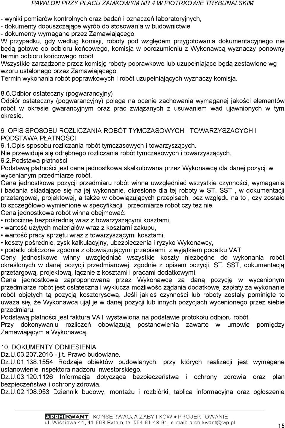 robót. Wszystkie zarządzone przez komisję roboty poprawkowe lub uzupełniające będą zestawione wg wzoru ustalonego przez Zamawiającego.