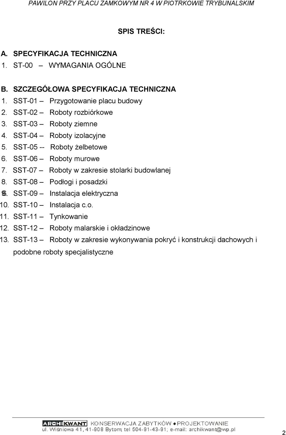 SST-07 Roboty w zakresie stolarki budowlanej 8. SST-08 Podłogi i posadzki 9. 6. SST-09 Instalacja elektryczna 10. SST-10 Instalacja c.o. 11.