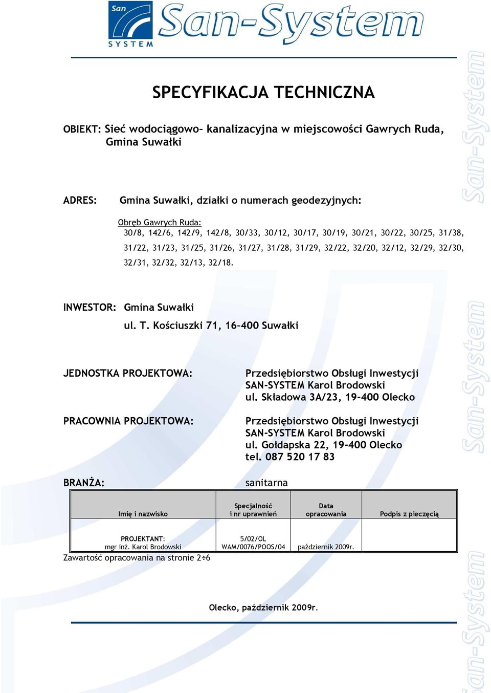 INWESTOR: Gmina Suwałki ul. T. Kościuszki 71, 16 400 Suwałki JEDNOSTKA PROJEKTOWA: PRACOWNIA PROJEKTOWA: BRANśA: Przedsiębiorstwo Obsługi Inwestycji SAN-SYSTEM Karol Brodowski ul.