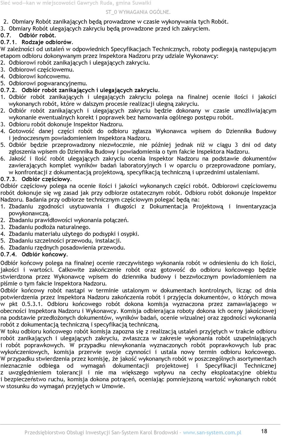 Odbiorowi robót zanikających i ulegających zakryciu. 3. Odbiorowi częściowemu. 4. Odbiorowi końcowemu. 5. Odbiorowi pogwarancyjnemu. 0.7.2. Odbiór robót zanikających i ulegających zakryciu. 1.