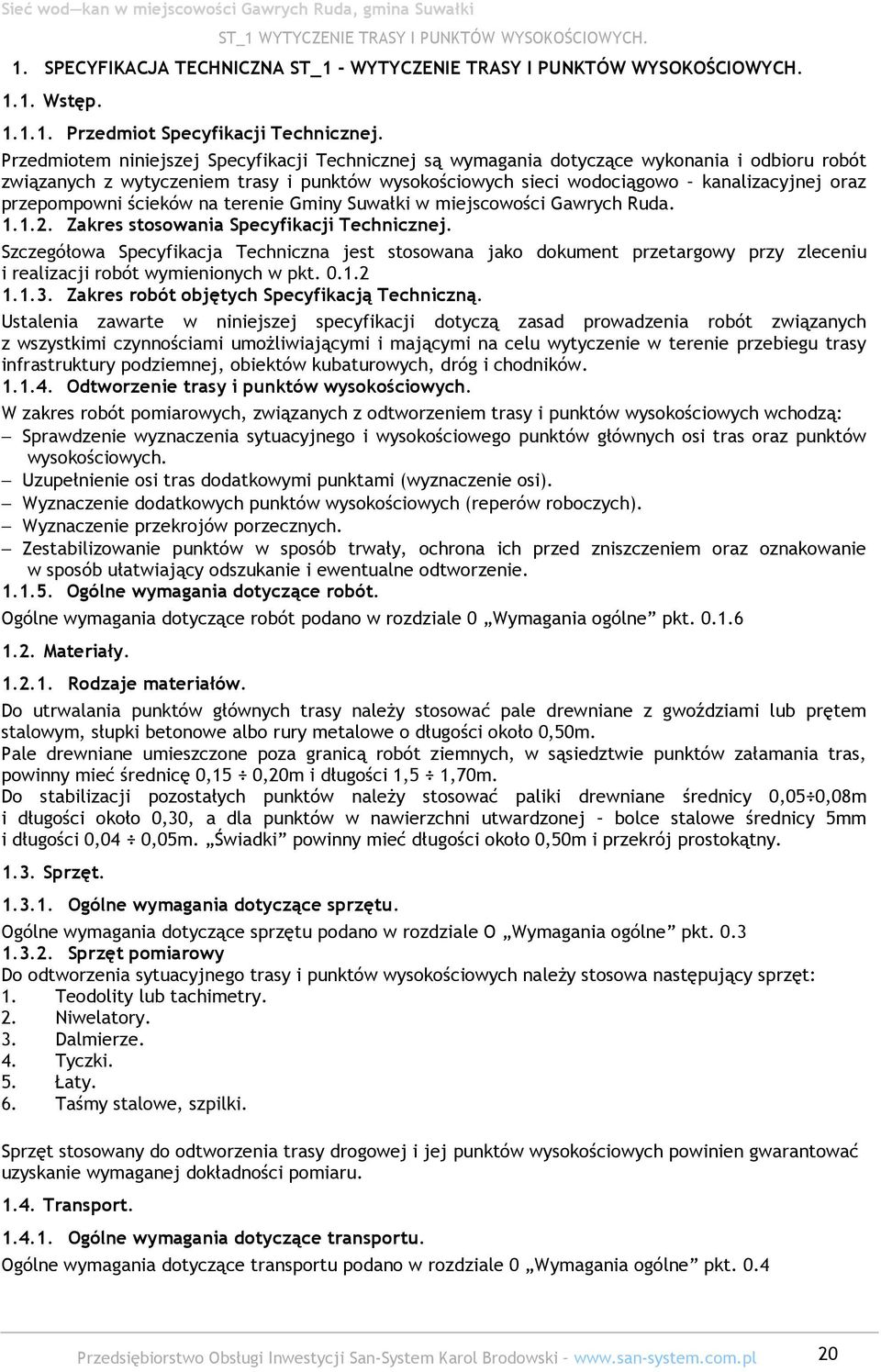 przepompowni ścieków na terenie Gminy Suwałki w miejscowości Gawrych Ruda. 1.1.2. Zakres stosowania Specyfikacji Technicznej.