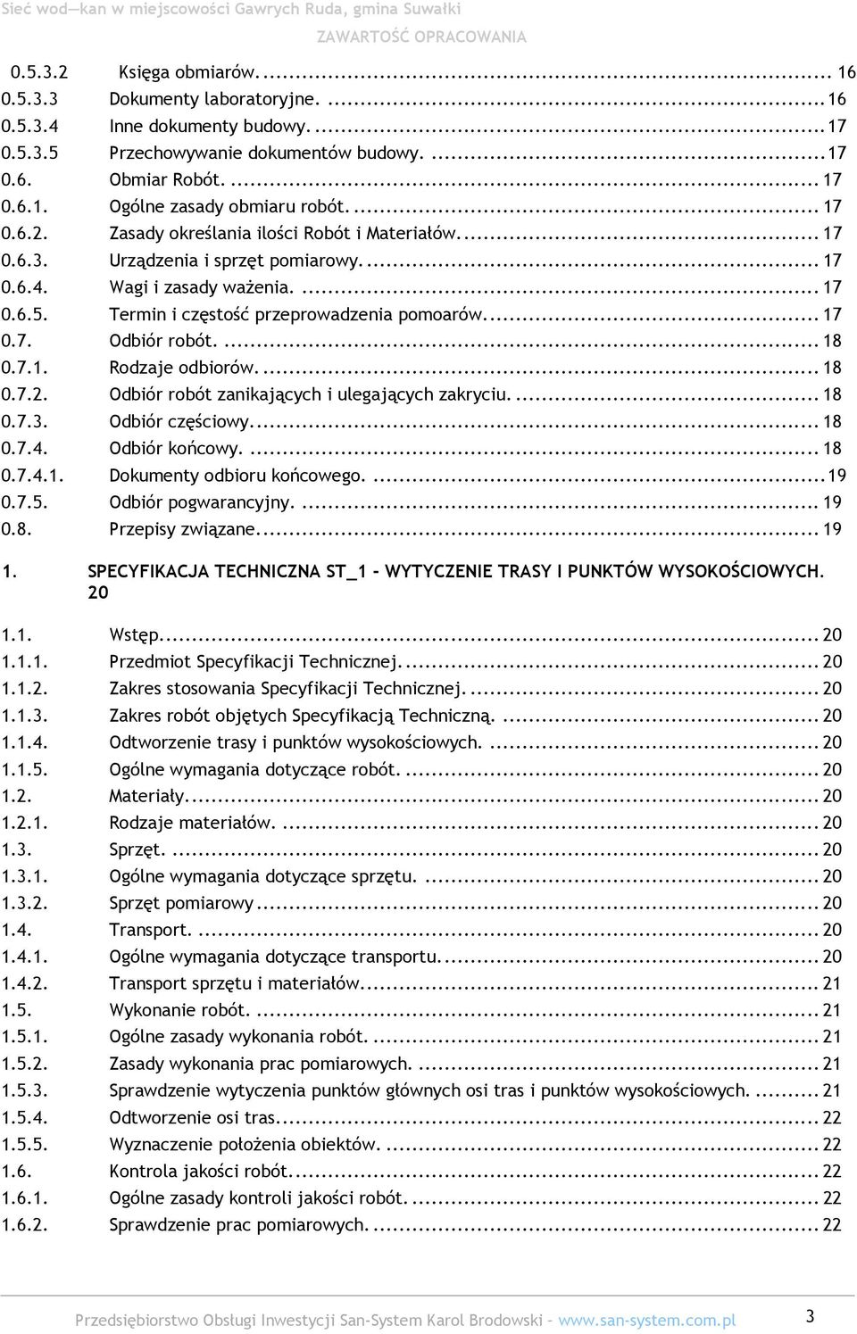 Termin i częstość przeprowadzenia pomoarów.... 17 0.7. Odbiór robót.... 18 0.7.1. Rodzaje odbiorów.... 18 0.7.2. Odbiór robót zanikających i ulegających zakryciu.... 18 0.7.3. Odbiór częściowy.... 18 0.7.4.