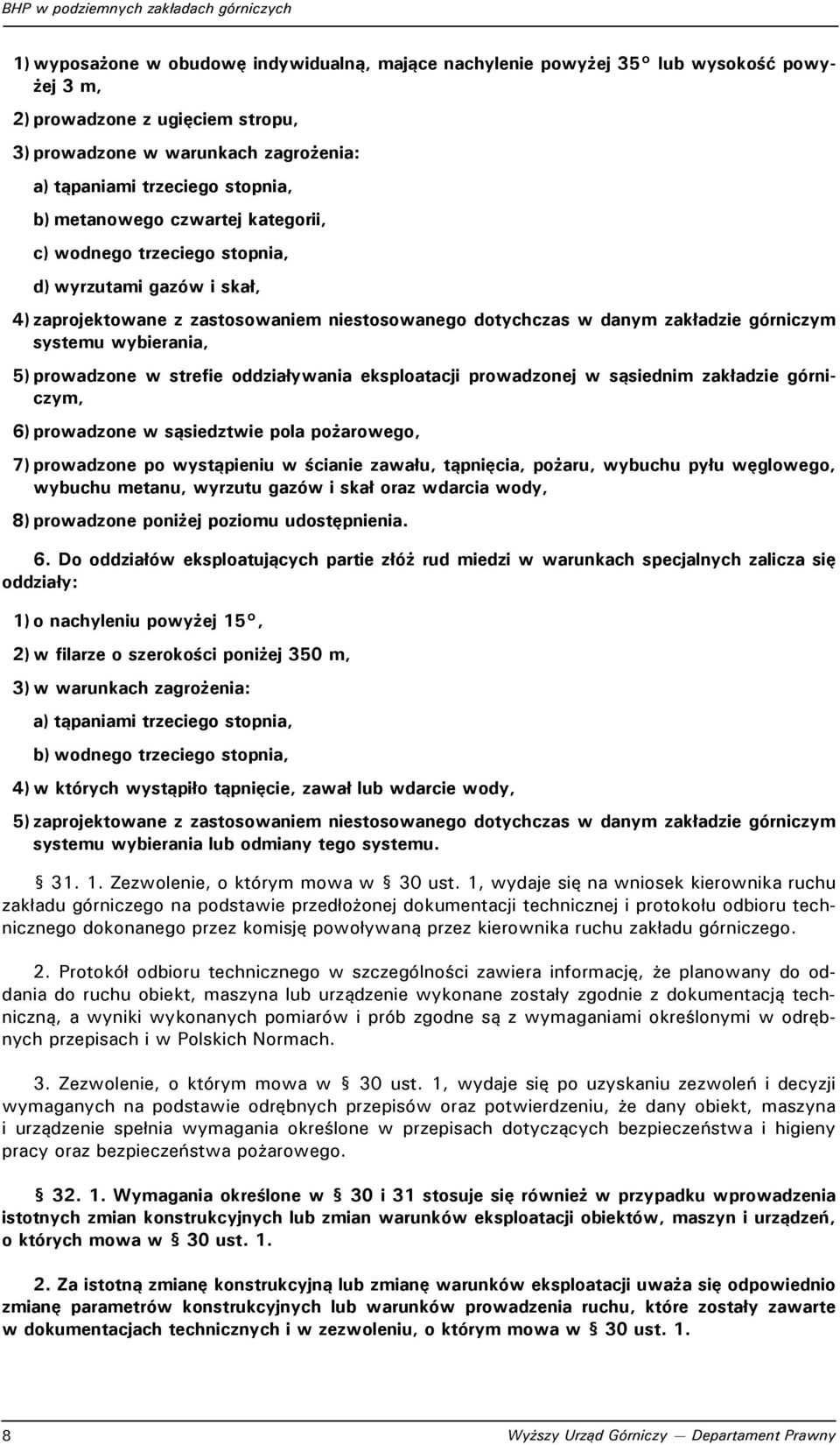 prowadzone w strefie oddziaływania eksploatacji prowadzonej w sąsiednim zakładzie górniczym, 6) prowadzone w sąsiedztwie pola pożarowego, 7) prowadzone po wystąpieniu w ścianie zawału, tąpnięcia,