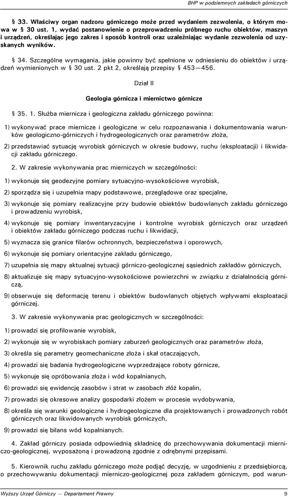 Szczególne wymagania, jakie powinny być spełnione w odniesieniu do obiektów i urządzeń wymienionych w 30 ust. 2 pkt 2, określają przepisy 453 456. Dział II Geologia górnicza i miernictwo górnicze 35.