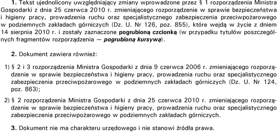 855), które wejdą w życie z dniem 14 sierpnia 2010 r. i zostały zaznaczone pogrubioną czcionką (w przypadku tytułów poszczególnych fragmentów rozporządzenia pogrubioną kursywą). 2. Dokument zawiera również: 1) 2 i 3 rozporządzenia Ministra Gospodarki z dnia 9 czerwca 2006 r.