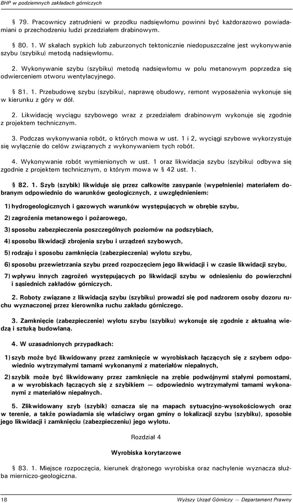 Wykonywanie szybu (szybiku) metodą nadsięwłomu w polu metanowym poprzedza się odwierceniem otworu wentylacyjnego. 81. 1.