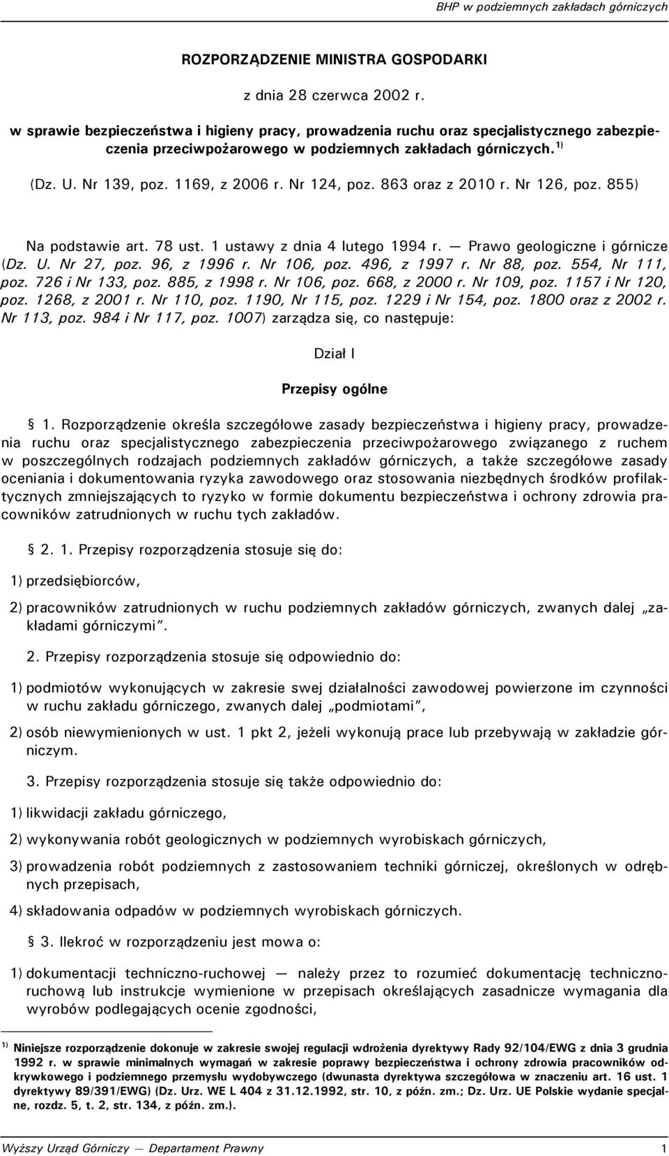 Nr 124, poz. 863 oraz z 2010 r. Nr 126, poz. 855) Na podstawie art. 78 ust. 1 ustawy z dnia 4 lutego 1994 r. Prawo geologiczne i górnicze (Dz. U. Nr 27, poz. 96, z 1996 r. Nr 106, poz. 496, z 1997 r.