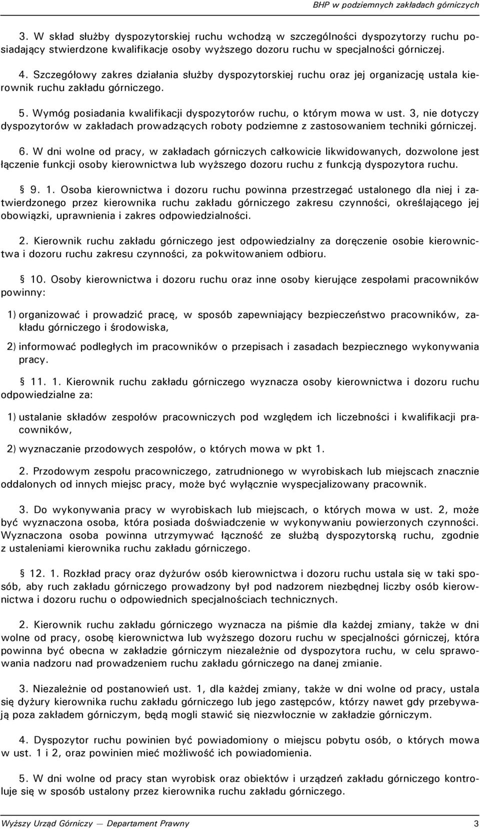 3, nie dotyczy dyspozytorów w zakładach prowadzących roboty podziemne z zastosowaniem techniki górniczej. 6.