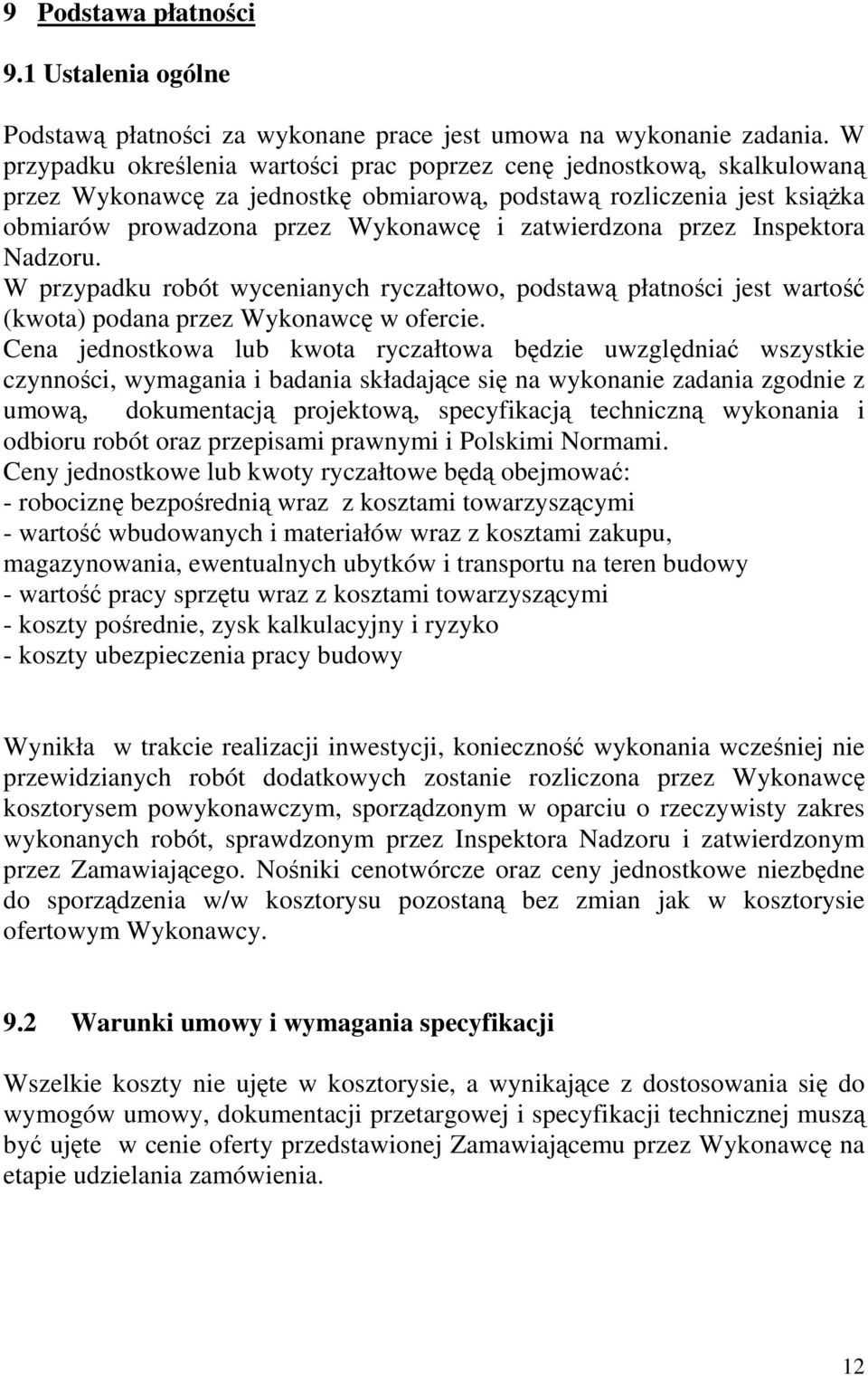 zatwierdzona przez Inspektora Nadzoru. W przypadku robót wycenianych ryczałtowo, podstawą płatności jest wartość (kwota) podana przez Wykonawcę w ofercie.