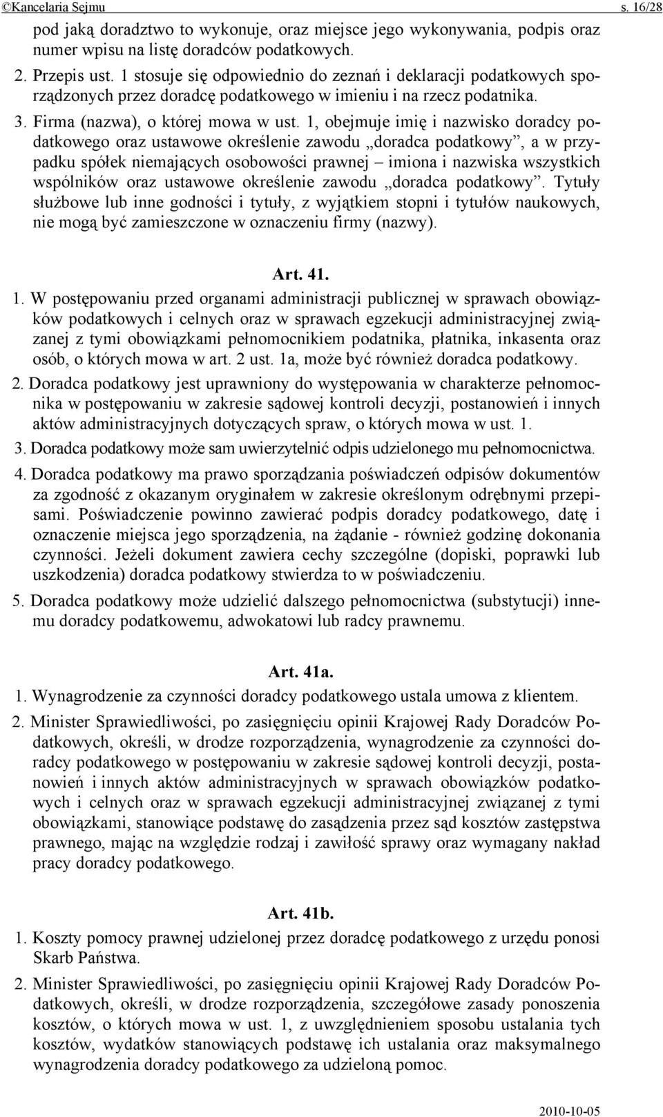 1, obejmuje imię i nazwisko doradcy podatkowego oraz ustawowe określenie zawodu doradca podatkowy, a w przypadku spółek niemających osobowości prawnej imiona i nazwiska wszystkich wspólników oraz