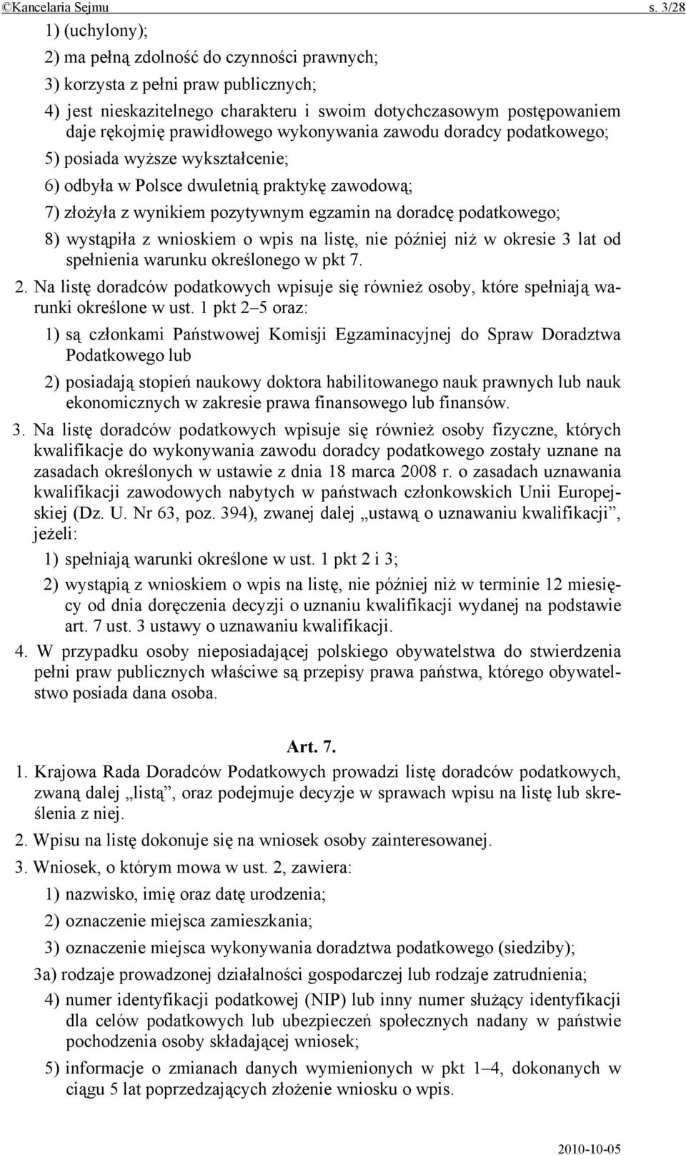 prawidłowego wykonywania zawodu doradcy podatkowego; 5) posiada wyższe wykształcenie; 6) odbyła w Polsce dwuletnią praktykę zawodową; 7) złożyła z wynikiem pozytywnym egzamin na doradcę podatkowego;