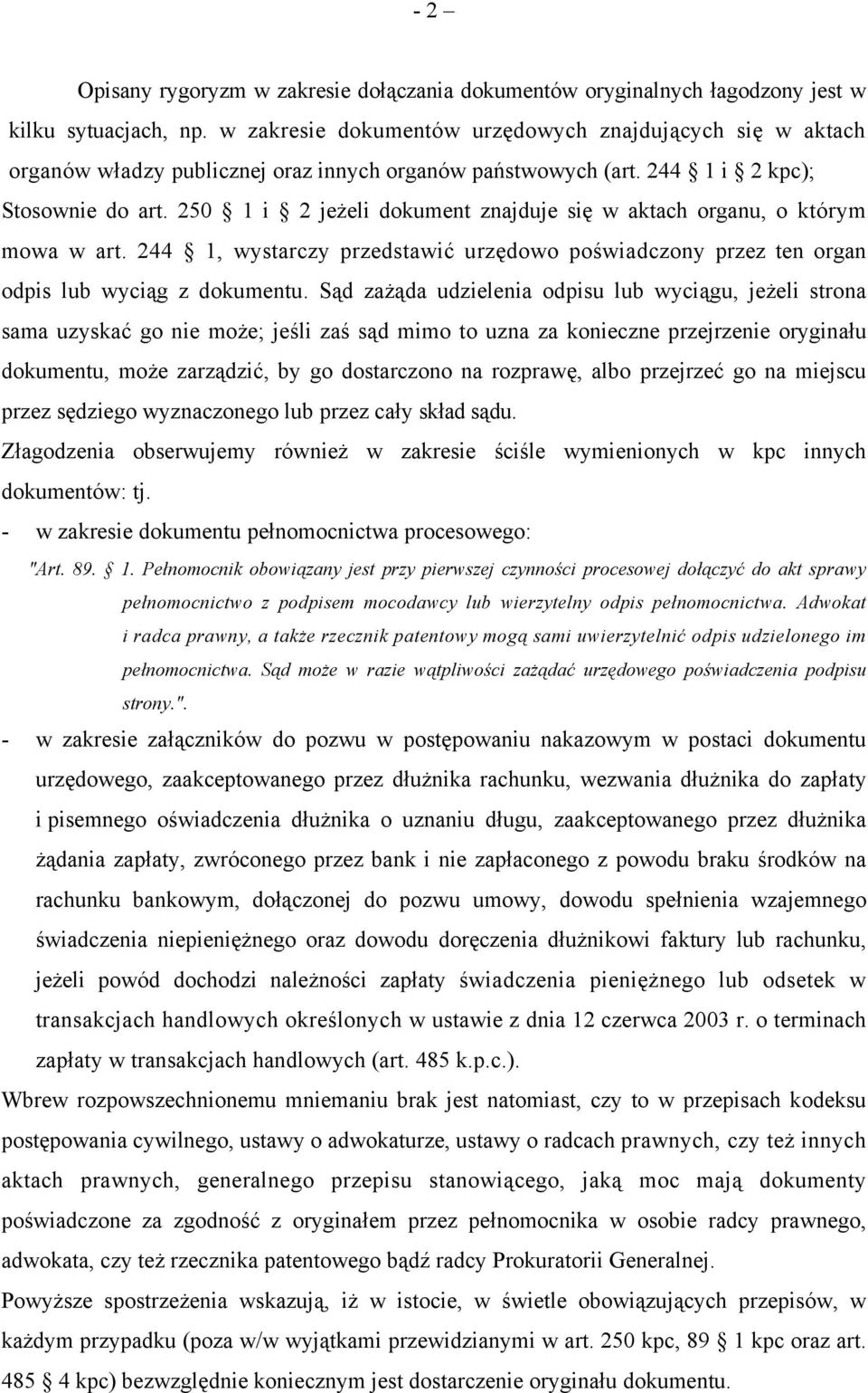 250 1 i 2 jeżeli dokument znajduje się w aktach organu, o którym mowa w art. 244 1, wystarczy przedstawić urzędowo poświadczony przez ten organ odpis lub wyciąg z dokumentu.