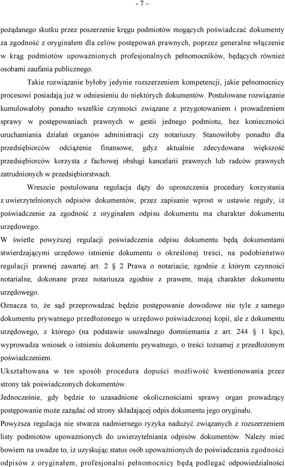 Takie rozwiązanie byłoby jedynie rozszerzeniem kompetencji, jakie pełnomocnicy procesowi posiadają już w odniesieniu do niektórych dokumentów.