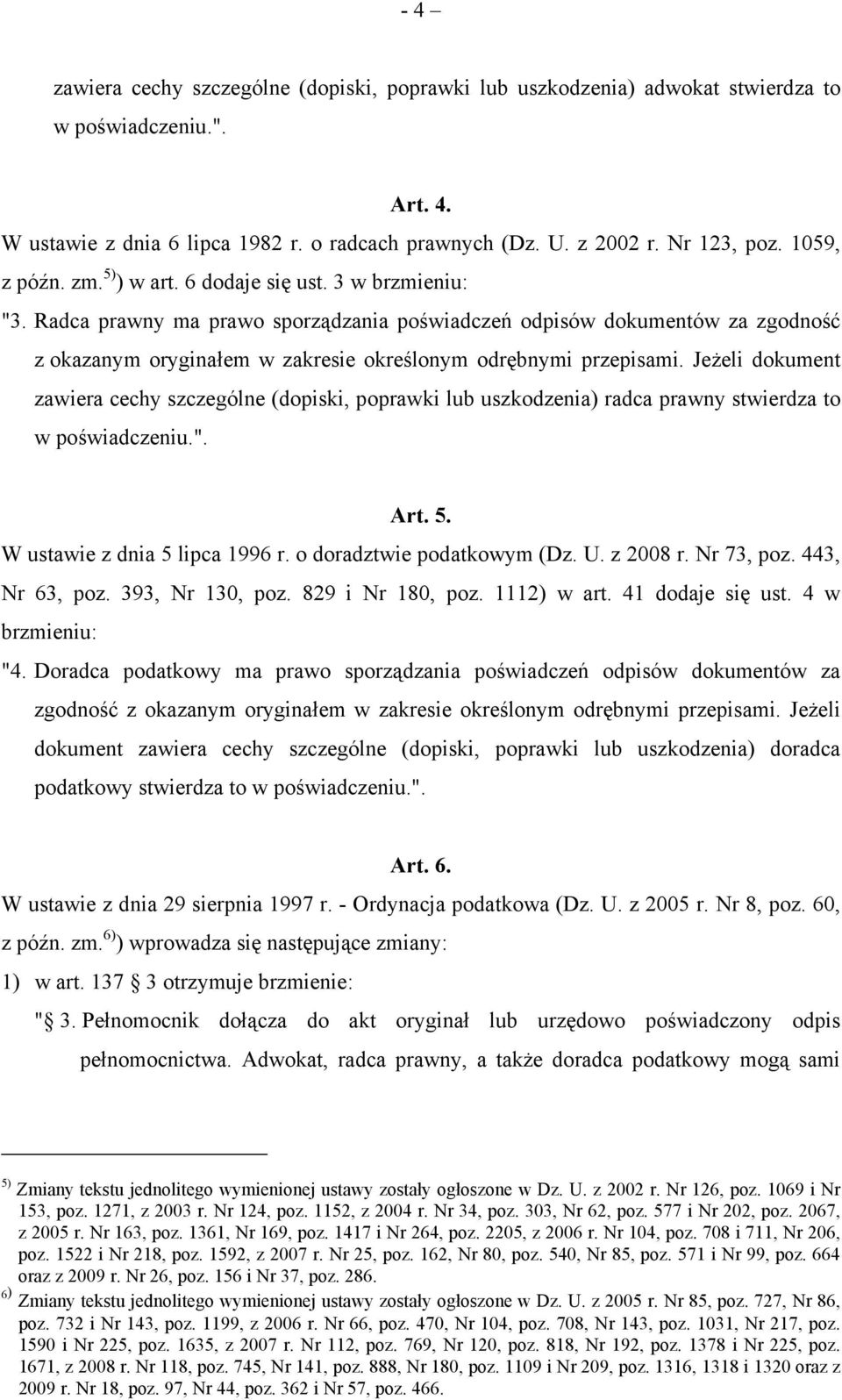 Radca prawny ma prawo sporządzania poświadczeń odpisów dokumentów za zgodność z okazanym oryginałem w zakresie określonym odrębnymi przepisami.