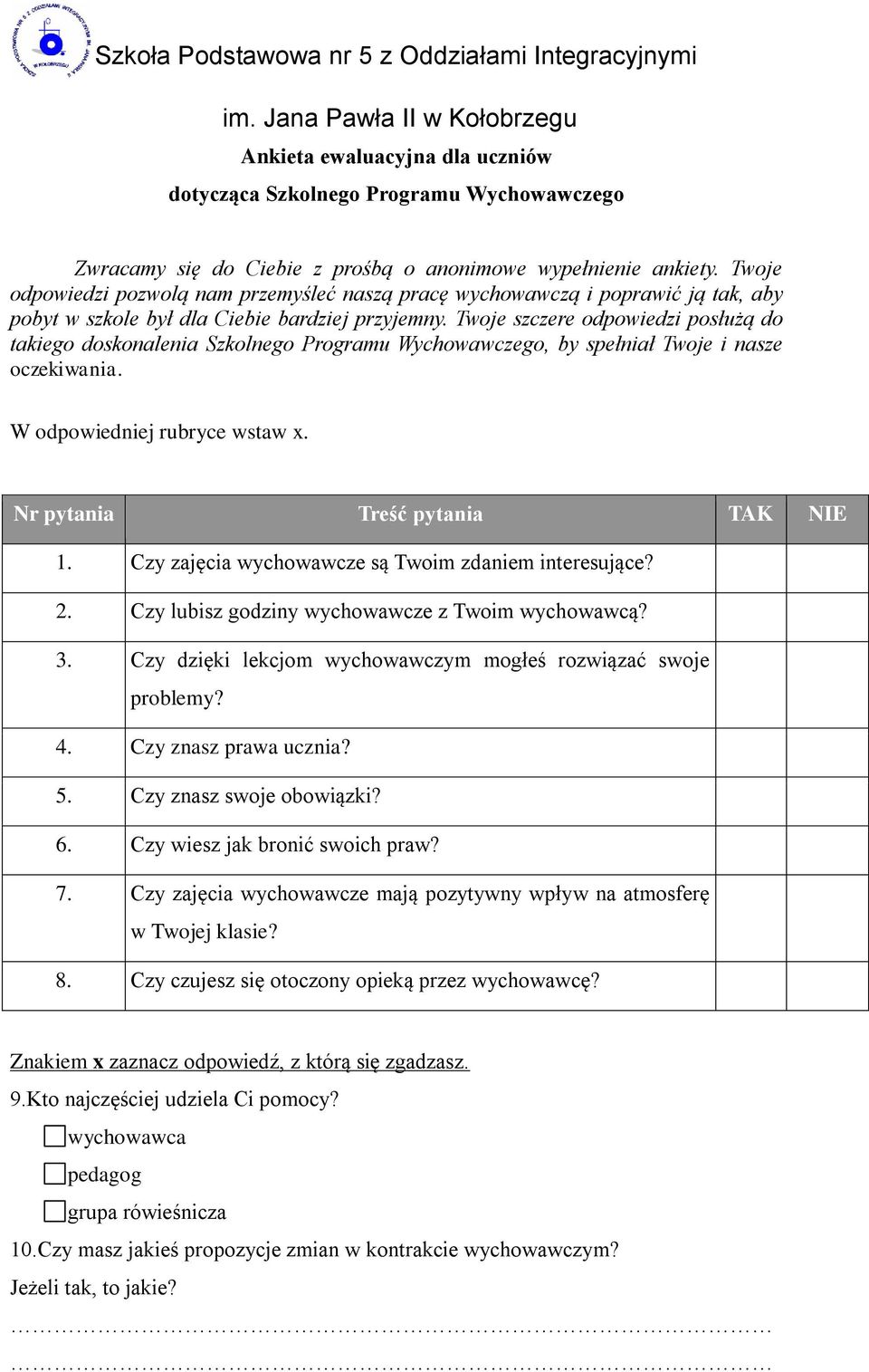 Twoje odpowiedzi pozwolą nam przemyśleć naszą pracę wychowawczą i poprawić ją tak, aby pobyt w szkole był dla Ciebie bardziej przyjemny.