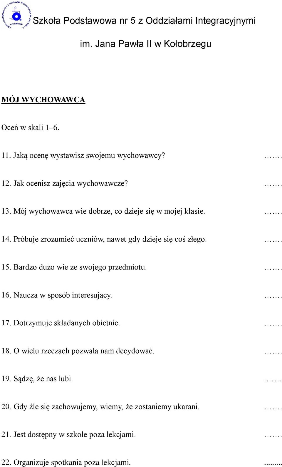 Bardzo dużo wie ze swojego przedmiotu.. 16. Naucza w sposób interesujący.. 17. Dotrzymuje składanych obietnic.. 18. O wielu rzeczach pozwala nam decydować.. 19.