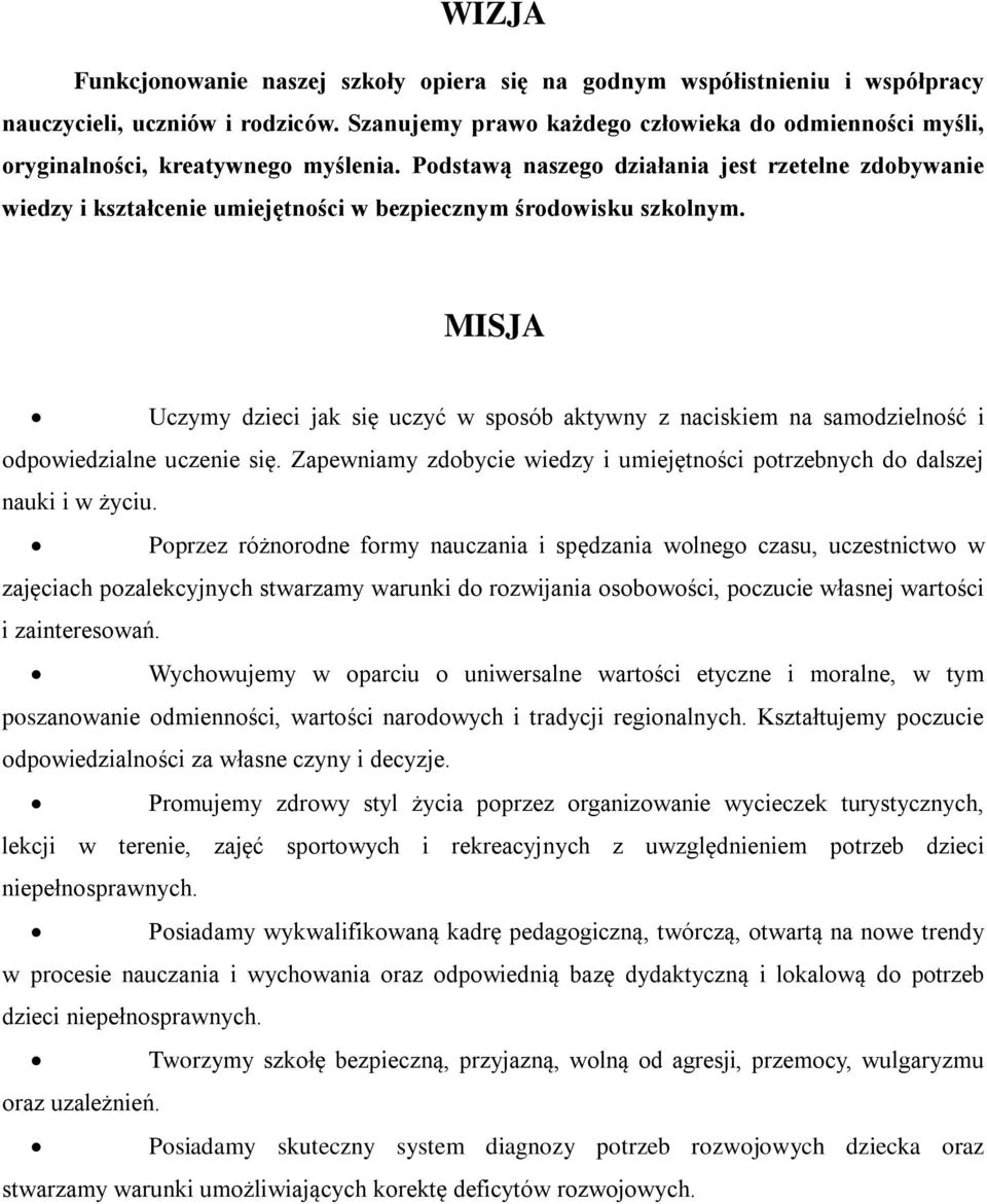 Podstawą naszego działania jest rzetelne zdobywanie wiedzy i kształcenie umiejętności w bezpiecznym środowisku szkolnym.