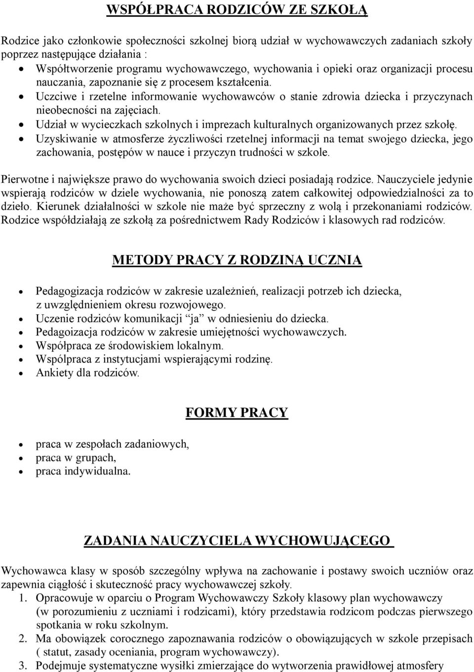 Uczciwe i rzetelne informowanie wychowawców o stanie zdrowia dziecka i przyczynach nieobecności na zajęciach. Udział w wycieczkach szkolnych i imprezach kulturalnych organizowanych przez szkołę.