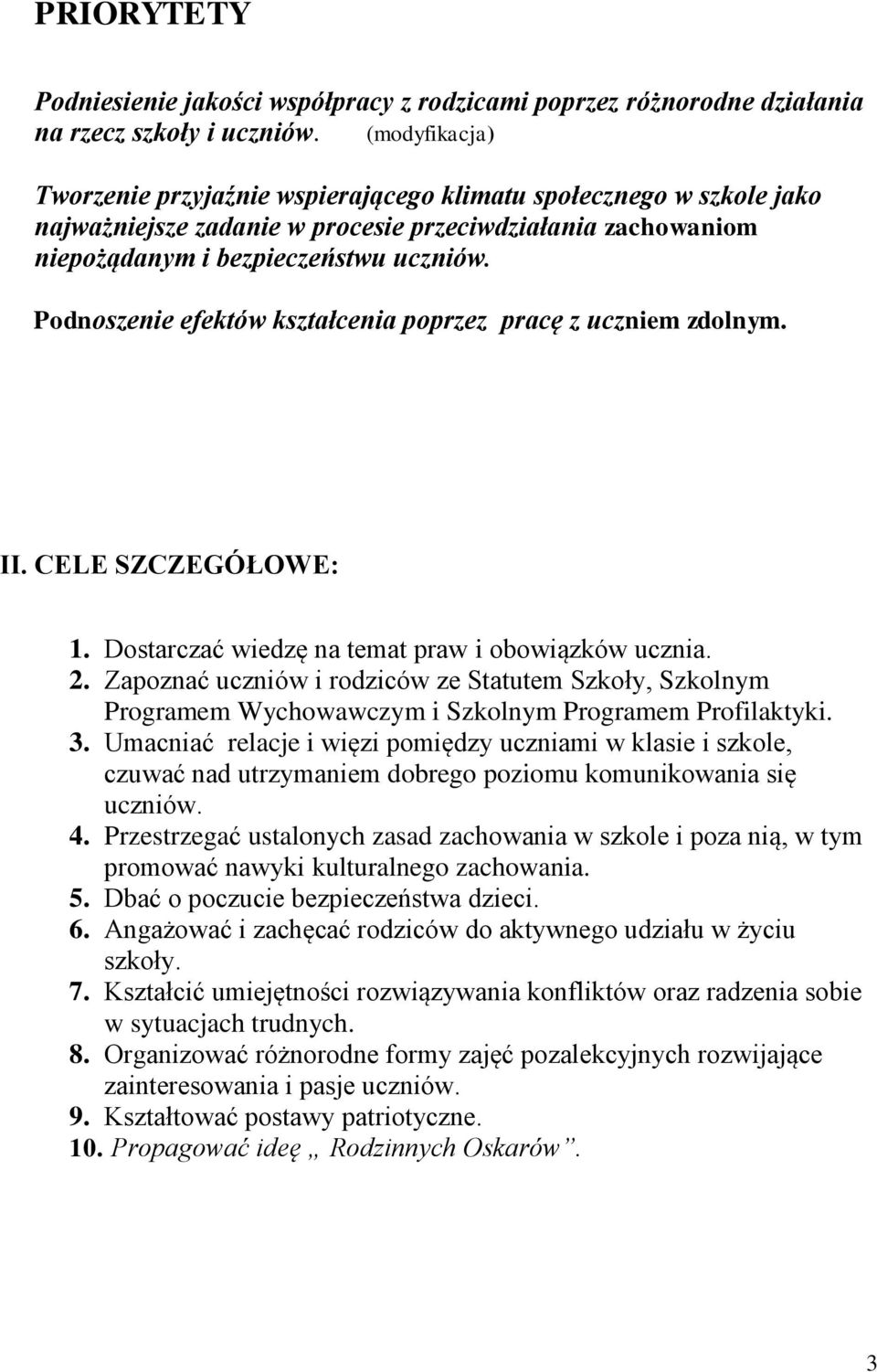 Podnoszenie efektów kształcenia poprzez pracę z uczniem zdolnym. II. CELE SZCZEGÓŁOWE: 1. Dostarczać wiedzę na temat praw i obowiązków ucznia. 2.