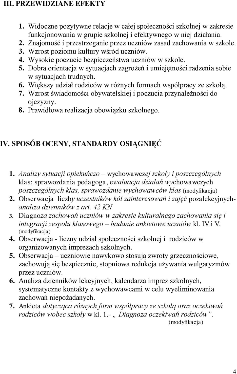 Dobra orientacja w sytuacjach zagrożeń i umiejętności radzenia sobie w sytuacjach trudnych. 6. Większy udział rodziców w różnych formach współpracy ze szkołą. 7.