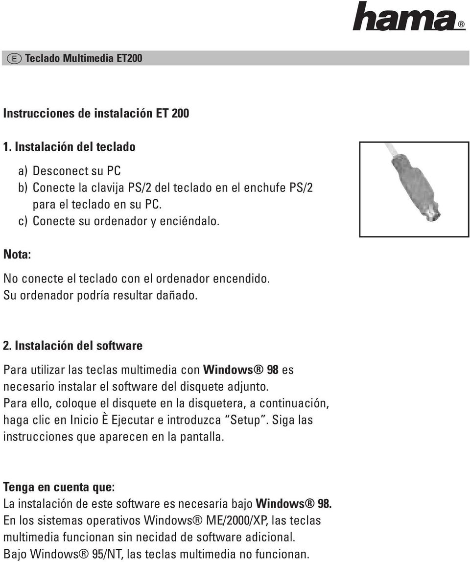 Instalación del software Para utilizar las teclas multimedia con Windows 98 es necesario instalar el software del disquete adjunto.