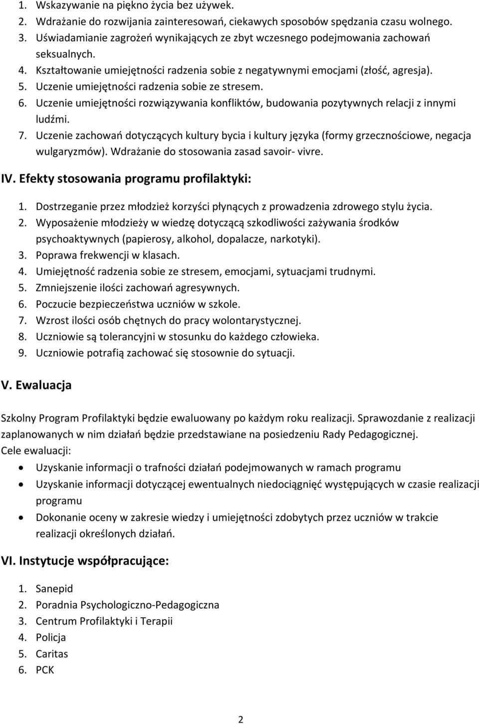 Uczenie umiejętności radzenia sobie ze stresem. 6. Uczenie umiejętności rozwiązywania konfliktów, budowania pozytywnych relacji z innymi ludźmi. 7.