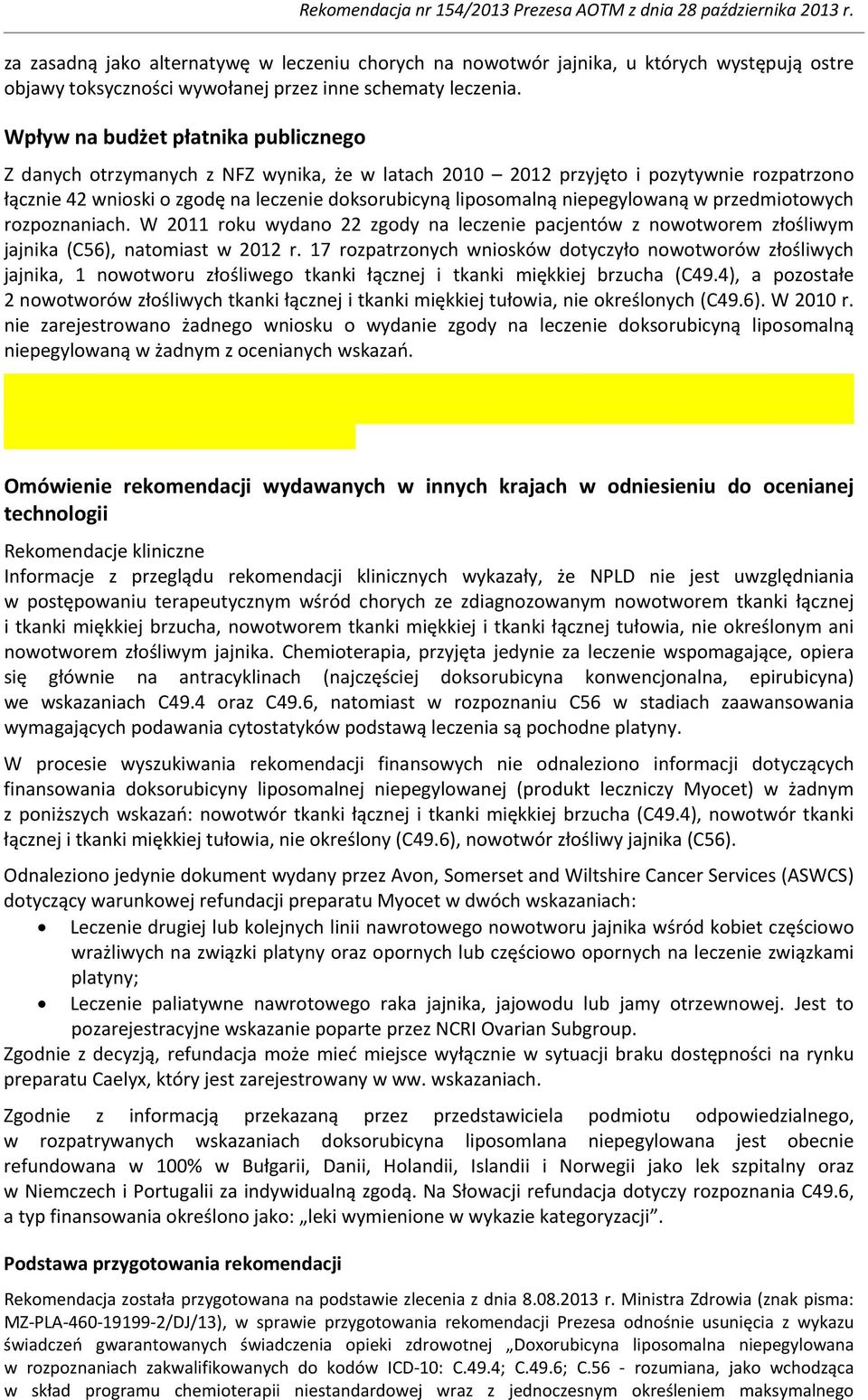 niepegylowaną w przedmiotowych rozpoznaniach. W 2011 roku wydano 22 zgody na leczenie pacjentów z nowotworem złośliwym jajnika (C56), natomiast w 2012 r.