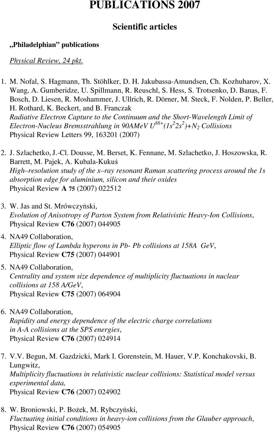 Franczak Radiative Electron Capture to the Continuum and the Short-Wavelength Limit of Electron-Nucleus Bremsstrahlung in 90AMeV U 88+ (1s 2 2s 2 )+N 2 Collisions Physical Review Letters 99, 163201