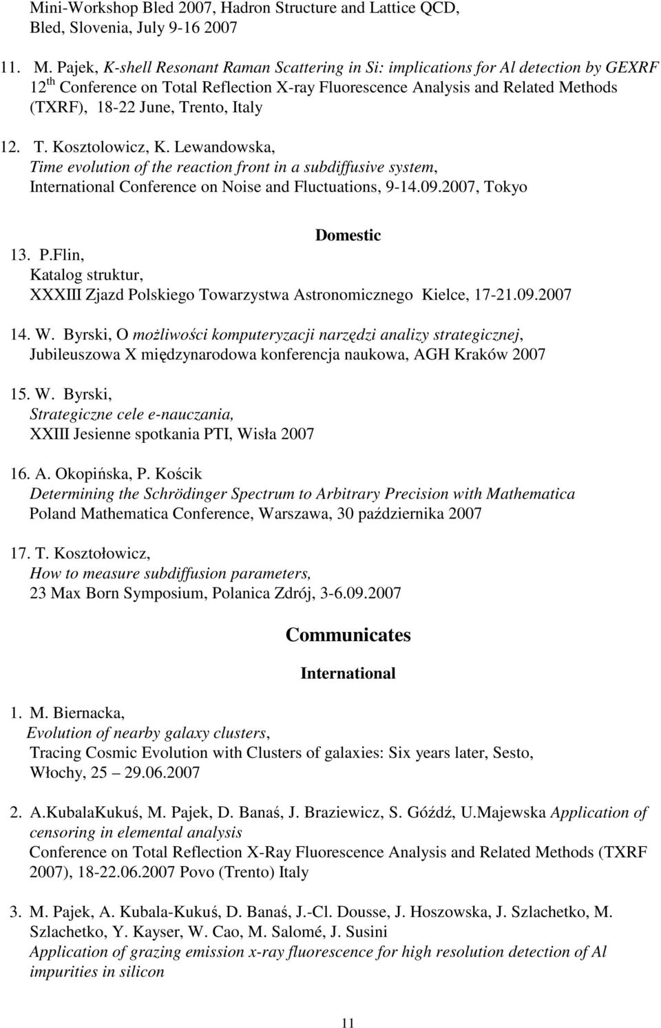 Italy 12. T. Kosztolowicz, K. Lewandowska, Time evolution of the reaction front in a subdiffusive system, International Conference on Noise and Fluctuations, 9-14.09.2007, Tokyo Domestic 13. P.