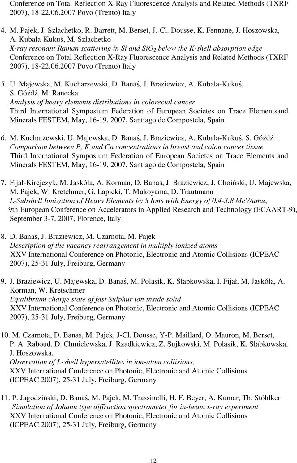 Szlachetko X-ray resonant Raman scattering in Si and SiO 2 below the K-shell absorption edge Conference on Total Reflection X-Ray Fluorescence Analysis and Related Methods (TXRF 2007), 18-22.06.