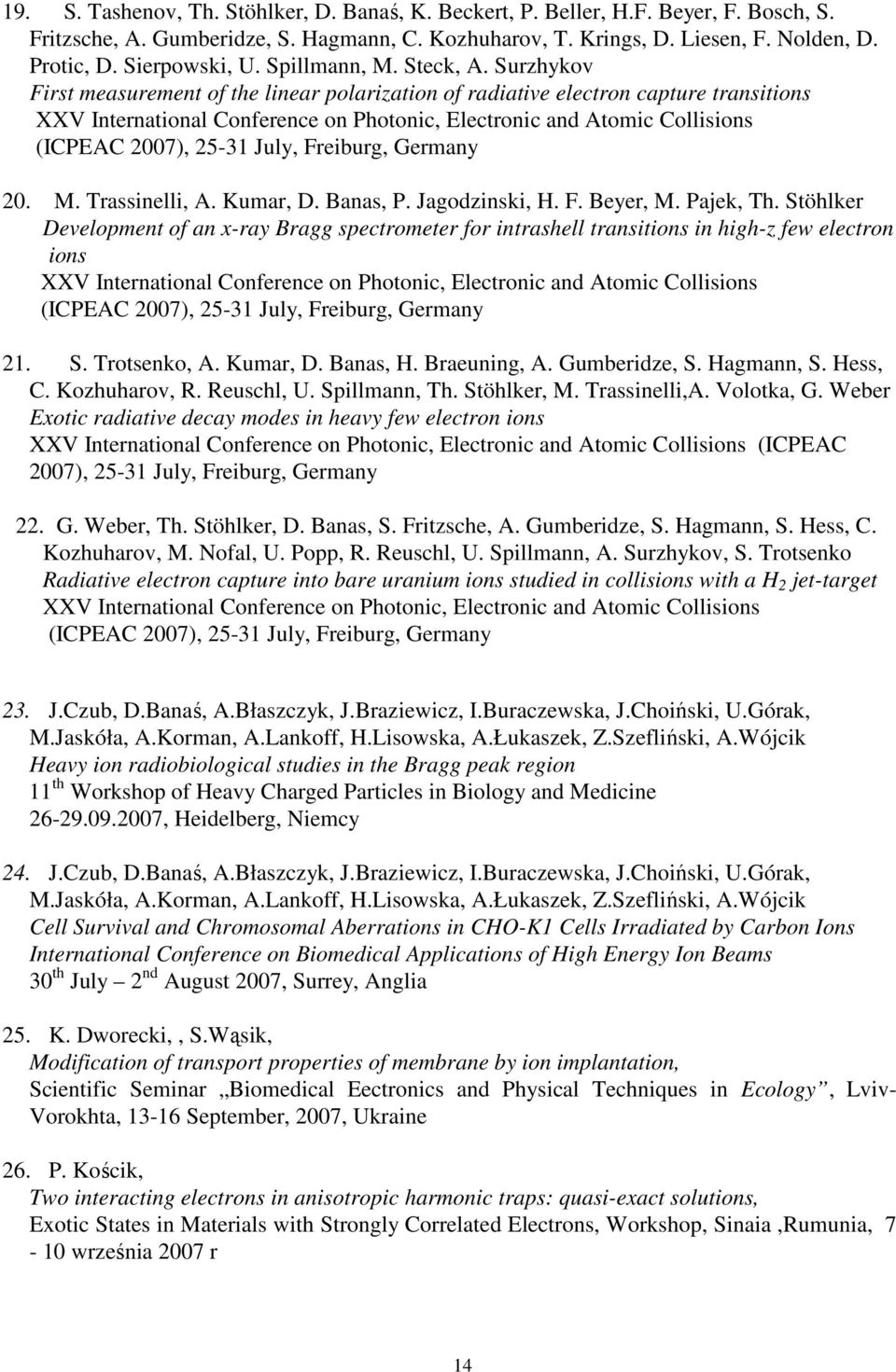 Pajek, Th. Stöhlker Development of an x-ray Bragg spectrometer for intrashell transitions in high-z few electron ions 21. S. Trotsenko, A. Kumar, D. Banas, H. Braeuning, A. Gumberidze, S. Hagmann, S.