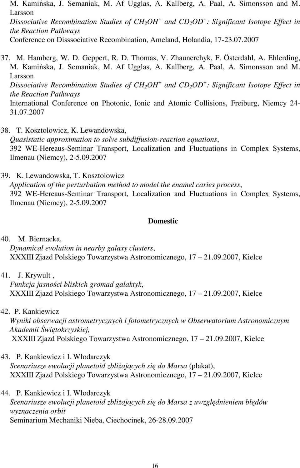 2007 37. M. Hamberg, W. D. Geppert, R. D. Thomas, V. Zhaunerchyk, F. Österdahl, A.