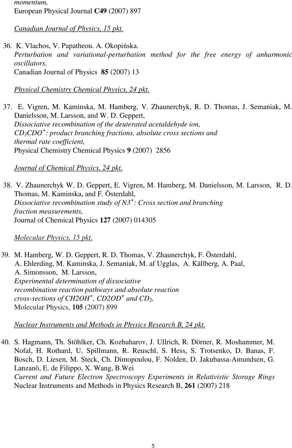 Kaminska, M. Hamberg, V. Zhaunerchyk, R. D.