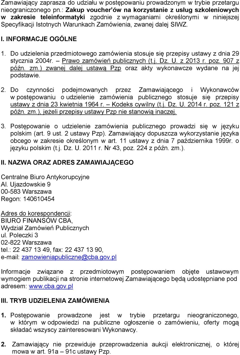 D udzielenia przedmitweg zamówienia stsuje się przepisy ustawy z dnia 29 stycznia 2004r. Praw zamówień publicznych (t.j. Dz. U. z 2013 r. pz. 907 z późn. zm.