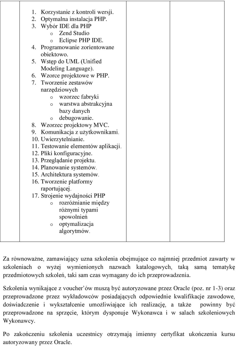 Testwanie elementów aplikacji. 12. Pliki knfiguracyjne. 13. Przeglądanie prjektu. 14. Planwanie systemów. 15. Architektura systemów. 16. Twrzenie platfrmy raprtującej. 17.