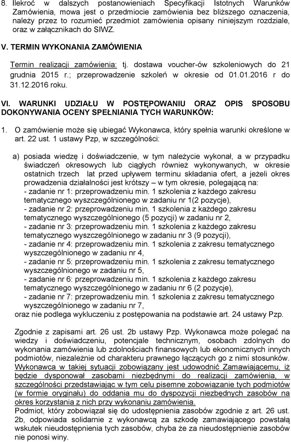 12.2016 rku. VI. WARUNKI UDZIAŁU W POSTĘPOWANIU ORAZ OPIS SPOSOBU DOKONYWANIA OCENY SPEŁNIANIA TYCH WARUNKÓW: 1. O zamówienie mże się ubiegać Wyknawca, który spełnia warunki kreślne w art. 22 ust.