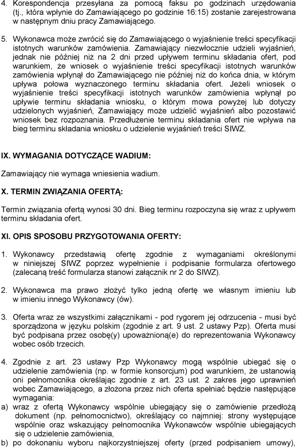 Zamawiający niezwłcznie udzieli wyjaśnień, jednak nie później niż na 2 dni przed upływem terminu składania fert, pd warunkiem, że wnisek wyjaśnienie treści specyfikacji isttnych warunków zamówienia