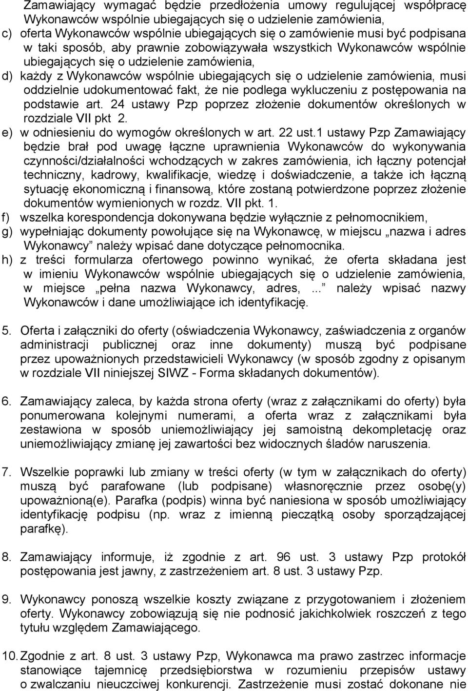 udkumentwać fakt, że nie pdlega wykluczeniu z pstępwania na pdstawie art. 24 ustawy Pzp pprzez złżenie dkumentów kreślnych w rzdziale VII pkt 2. e) w dniesieniu d wymgów kreślnych w art. 22 ust.