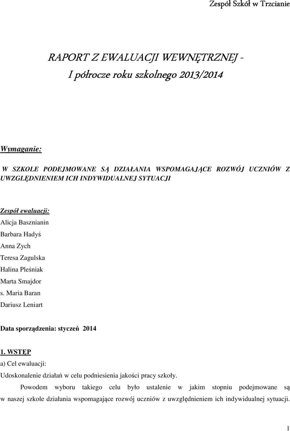 Maria Baran Dariusz Leniart Data sporządzenia: styczeń 2014 1. WSTĘP a) Cel ewaluacji: Udoskonalenie działań w celu podniesienia jakości pracy szkoły.