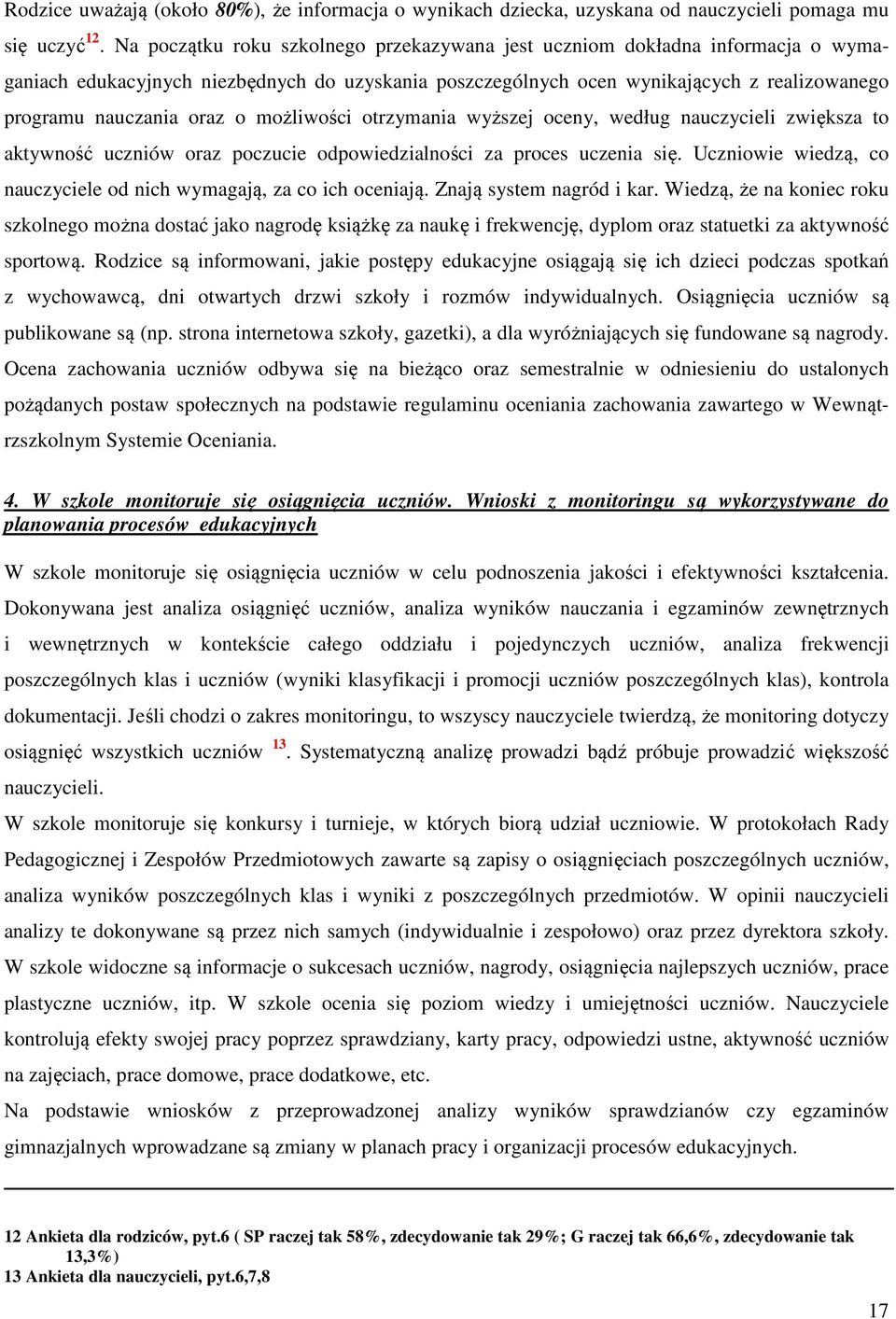 możliwości otrzymania wyższej oceny, według nauczycieli zwiększa to aktywność uczniów oraz poczucie odpowiedzialności za proces uczenia się.