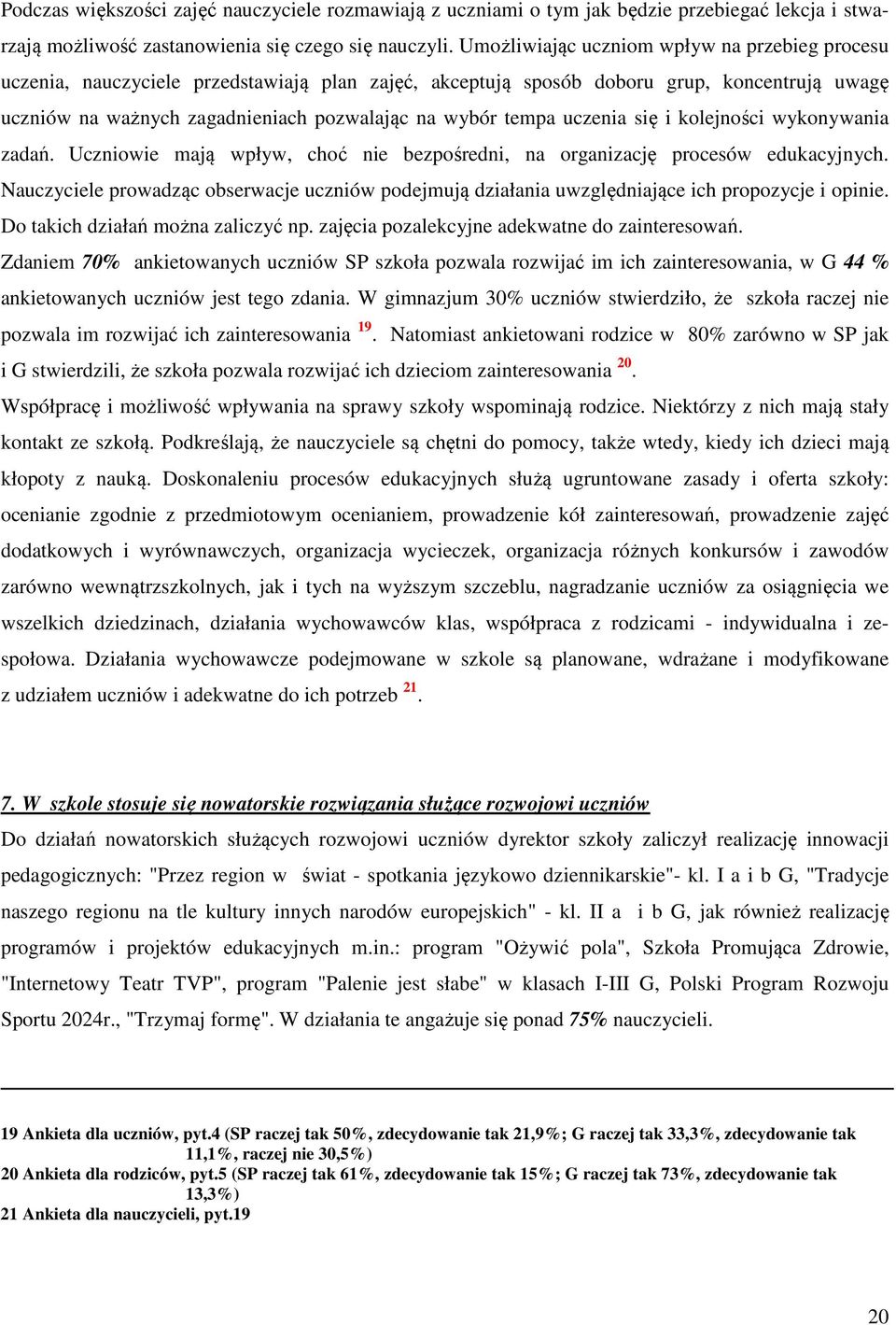 tempa uczenia się i kolejności wykonywania zadań. Uczniowie mają wpływ, choć nie bezpośredni, na organizację procesów edukacyjnych.