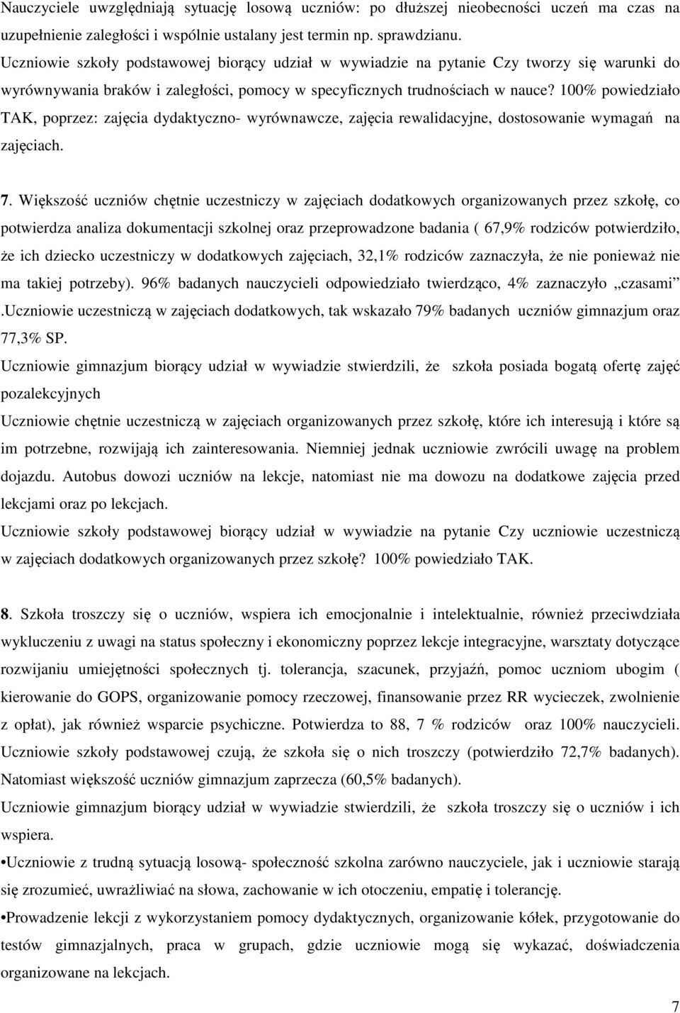 100% powiedziało TAK, poprzez: zajęcia dydaktyczno- wyrównawcze, zajęcia rewalidacyjne, dostosowanie wymagań na zajęciach. 7.