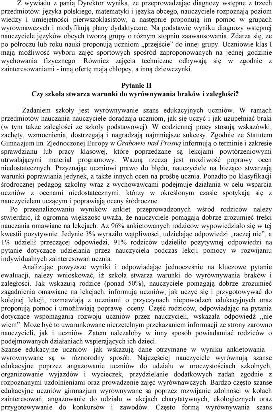 Na podstawie wyniku diagnozy wstępnej nauczyciele języków obcych tworzą grupy o różnym stopniu zaawansowania. Zdarza się, że po półroczu lub roku nauki proponują uczniom przejście do innej grupy.