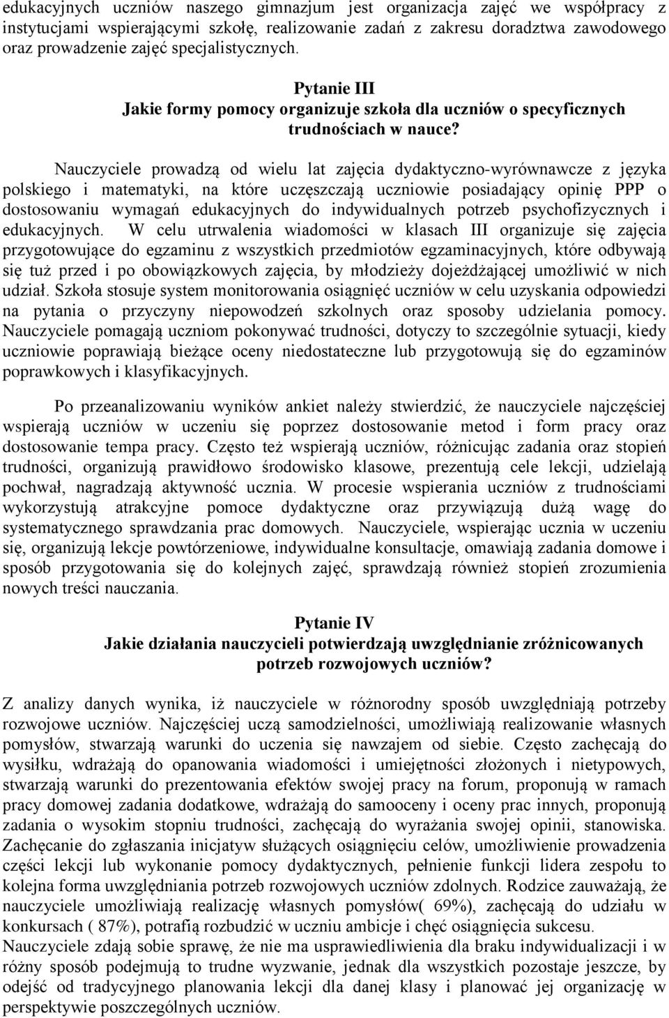 Nauczyciele prowadzą od wielu lat zajęcia dydaktyczno-wyrównawcze z języka polskiego i matematyki, na które uczęszczają uczniowie posiadający opinię PPP o dostosowaniu wymagań edukacyjnych do