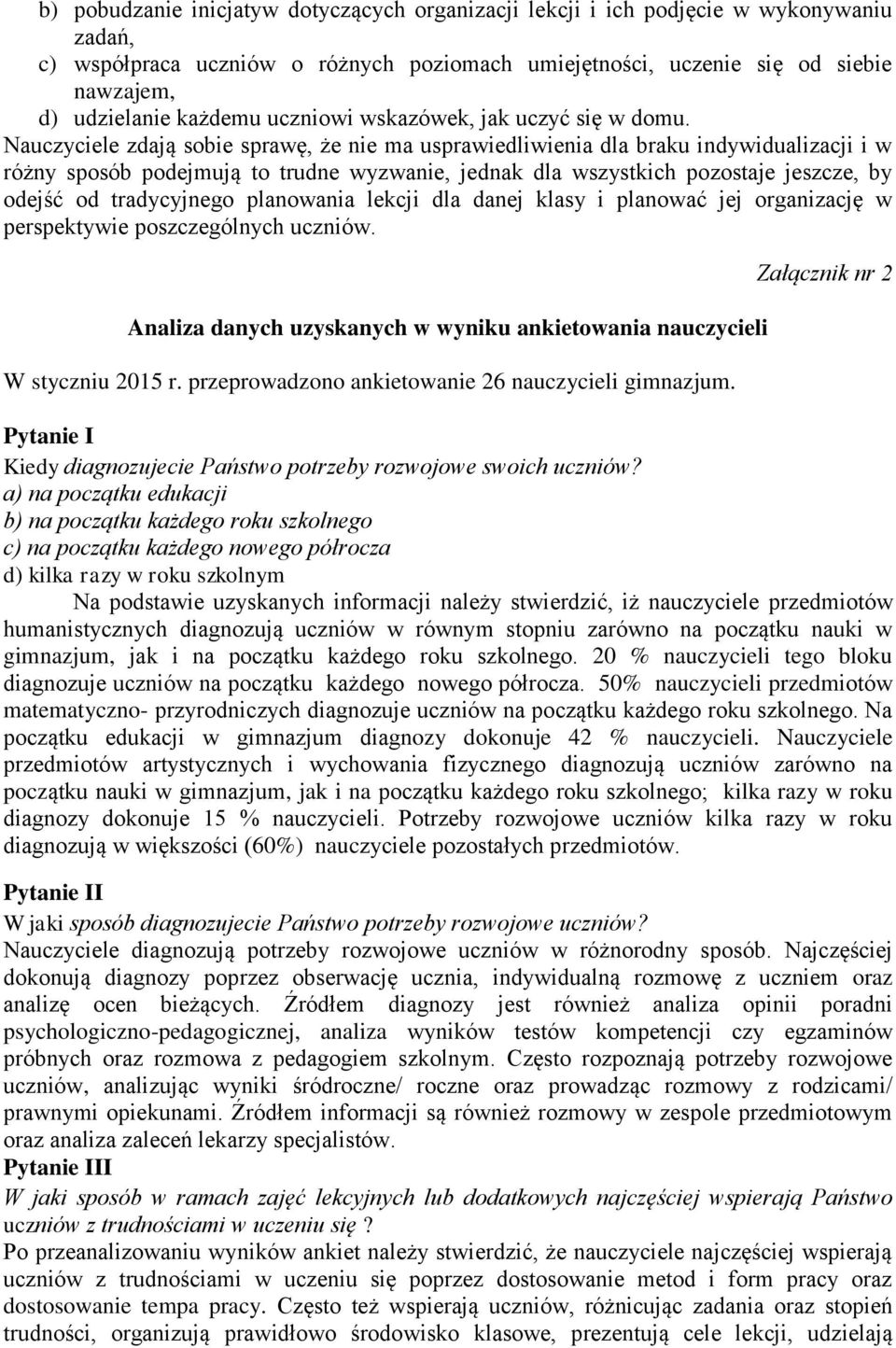 Nauczyciele zdają sobie sprawę, że nie ma usprawiedliwienia dla braku indywidualizacji i w różny sposób podejmują to trudne wyzwanie, jednak dla wszystkich pozostaje jeszcze, by odejść od