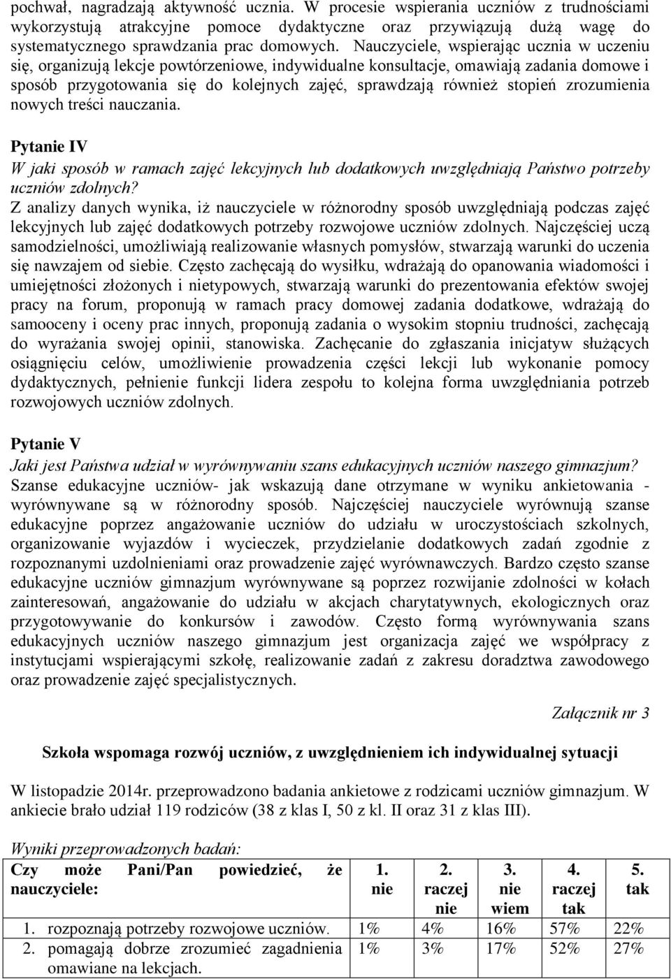 stopień zrozumienia nowych treści nauczania. Pytanie IV W jaki sposób w ramach zajęć lekcyjnych lub dodatkowych uwzględniają Państwo potrzeby uczniów zdolnych?