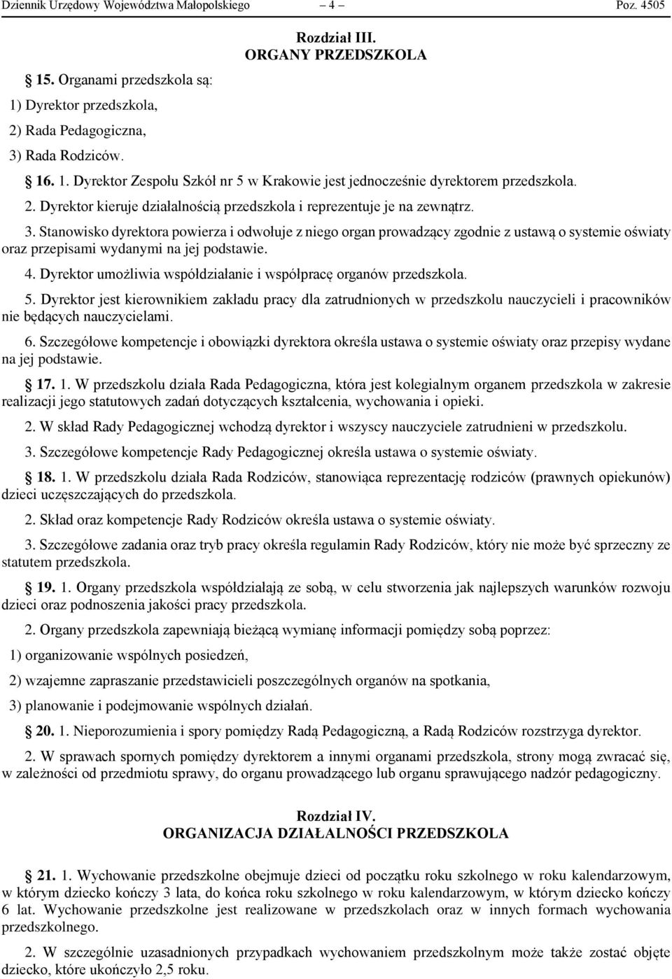 Stanowisko dyrektora powierza i odwołuje z niego organ prowadzący zgodnie z ustawą o systemie oświaty oraz przepisami wydanymi na jej podstawie. 4.