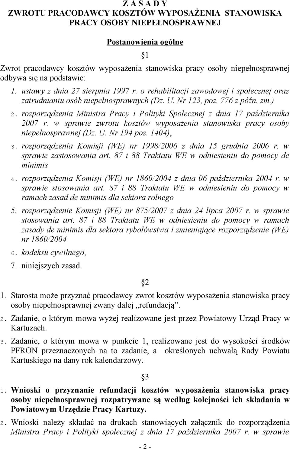 rozporządzenia Ministra Pracy i Polityki Społecznej z dnia 17 października 2007 r. w sprawie zwrotu kosztów wyposażenia stanowiska pracy osoby niepełnosprawnej (Dz. U. Nr 194 poz. 1404), 3.