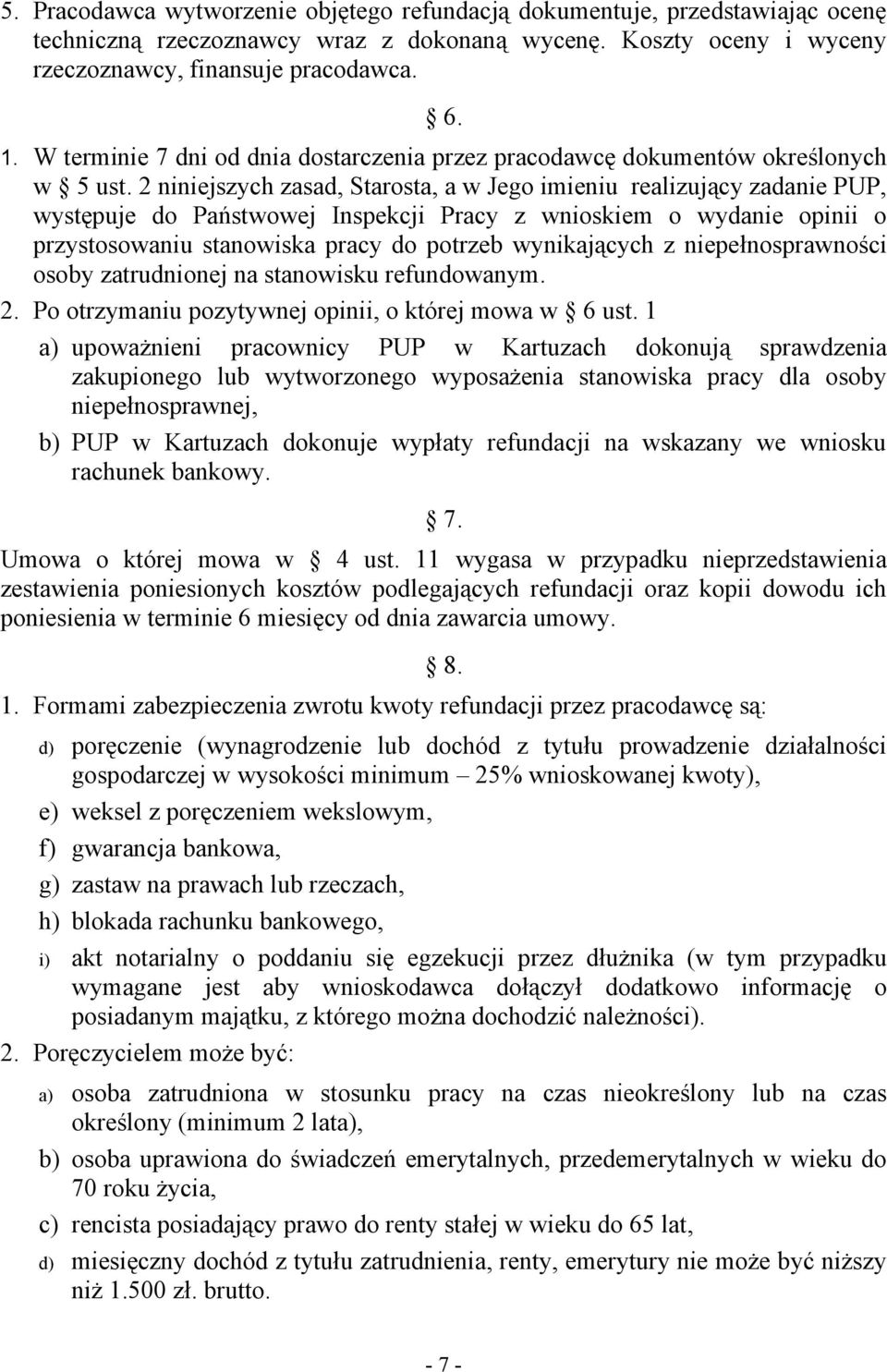 2 niniejszych zasad, Starosta, a w Jego imieniu realizujący zadanie PUP, występuje do Państwowej Inspekcji Pracy z wnioskiem o wydanie opinii o przystosowaniu stanowiska pracy do potrzeb wynikających